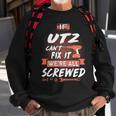 Utz Name Gift If Utz Cant Fix It Were All Screwed Sweatshirt Gifts for Old Men