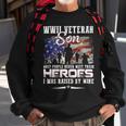 Veteran Vets Wwii Veteran Son Most People Never Meet Their Heroes 217 Veterans Sweatshirt Gifts for Old Men