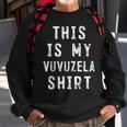This Is My Vuvuzela Vuvuzela Player Sweatshirt Gifts for Old Men