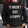 It Wasn't Just A Puppy Sweatshirt Gifts for Old Men