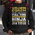 Wellness Coach Ninja Isnt An Actual Job Title Sweatshirt Gifts for Old Men