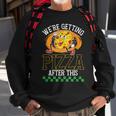Were Getting Pizza After This | Pizzas Lover Pizza Funny Gifts Sweatshirt Gifts for Old Men