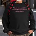 What Doesnt Kill You Makes You Weird At Intimacy Sweatshirt Gifts for Old Men