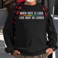 When Hate Is Loud Love Must Be Louder Lgbt Sweatshirt Gifts for Old Men