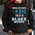 When Life Sucks Turn Up The Blues Music Blues Sweatshirt Gifts for Old Men