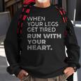 When Your Legs Get Tired Run With Your Heart Gift For Runner Sweatshirt Gifts for Old Men