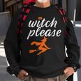 Witch Please Funny Halloween Pun Witchcraft And Broomstick Halloween Funny Gifts Sweatshirt Gifts for Old Men