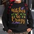 Witches Be Crazy Witching Halloween Costume Horror Movies Halloween Costume Sweatshirt Gifts for Old Men