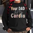 Your Dad Is My Cardio Gym Muscular Working Out Fitness Sweatshirt Gifts for Old Men