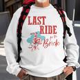 Bachelorette Cowgirl Last Ride For The Bride Gift For Womens Sweatshirt Gifts for Old Men