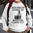Bourbon Goes In Wisdom Comes Out Drinking Sweatshirt Gifts for Old Men
