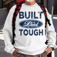Built Dad Tough On Back Sweatshirt Gifts for Old Men