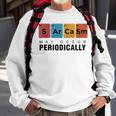 Chemistry Sarcasm May Occur Periodically Periodic Table Sweatshirt Gifts for Old Men