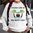 Cruise Life Is The Best Life Sweatshirt Gifts for Old Men