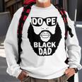 Father’S Day Gift To Dope Black Dad Bearded Black Father Gift For Mens Sweatshirt Gifts for Old Men