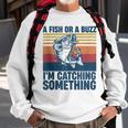 Fisherman Fishing A Fish Or A Buzz Im Catching Something Sweatshirt Gifts for Old Men