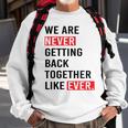 We Are Never Getting Back Together Like Ever Sweatshirt Gifts for Old Men