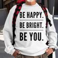 Be Happy Be Bright Be You Sweatshirt Gifts for Old Men