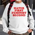 Hater First Feminist Second Funny Feminist Sweatshirt Gifts for Old Men