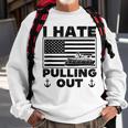 I Hate Pulling Out Boating Pontoon Boat Captain Funny Retro Sweatshirt Gifts for Old Men