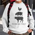 Id Smoke That Barbecue Grilling Bbq Smoker Gift Gift For Mens Sweatshirt Gifts for Old Men