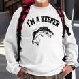 Im A Keeper Fisherman Love Fishing Funny Fish Gift Gifts For Fish Lovers Funny Gifts Sweatshirt Gifts for Old Men