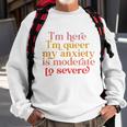 Im Here Im Queer My Anxiety Is Moderate To Severe Lgbt Sweatshirt Gifts for Old Men