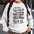If I'm Spoiled It's My Papa's Fault Saw It Liked It Sweatshirt Gifts for Old Men