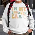 In My Engaged Era Funny Engagement For Her Sweatshirt Gifts for Old Men