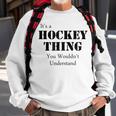Its A Hockey Thing You Wouldnt UnderstandSweatshirt Gifts for Old Men