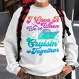 I Love It When Were Cruising Together Family Cruise Matching Sweatshirt Gifts for Old Men