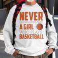 Never Underestimate A Girl Who Plays Basketball Funny Sports Basketball Funny Gifts Sweatshirt Gifts for Old Men