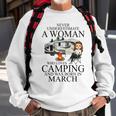 Never Underestimate A Woman Who Love Camping Born In March Sweatshirt Gifts for Old Men