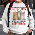 Never Underestimate An Old Man Who Loves Cat September Sweatshirt Gifts for Old Men