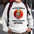 Never Underestimate An Old Woman Mobility Scooter September Old Woman Funny Gifts Sweatshirt Gifts for Old Men