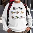 Nice Tits - Funny Bird Watching Birding Bird Watching Funny Gifts Sweatshirt Gifts for Old Men