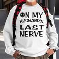 On My Husbands Last Nerve Funny Husbands Sweatshirt Gifts for Old Men