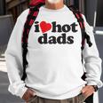 Perfect Funny Fathers Day Gift I Love Hot Dads Sweatshirt Gifts for Old Men