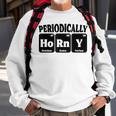 Periodically Horny Adult Chemistry Periodic Table Sweatshirt Gifts for Old Men