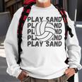Play Sand Volleyball Volleyball Funny Gifts Sweatshirt Gifts for Old Men