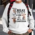 Relax Were All Crazy Its Not A Competition Cow Sweatshirt Gifts for Old Men