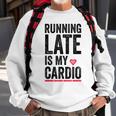Running Late Is My Cardio Funny Excercise Pun Sweatshirt Gifts for Old Men