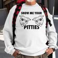 Show Me Your Pitties Pit BullSweatshirt Gifts for Old Men