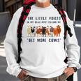 The Little Voices In My Head Keep Telling Me Get More Cows Sweatshirt Gifts for Old Men