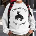 This Aint My First Rodeo Bronc Horse Riding Cowboy Cowgirl Gift For Womens Sweatshirt Gifts for Old Men