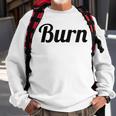 Top That Says Burn On It Graphic Sweatshirt Gifts for Old Men