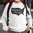 History Has Its Eyes On You Sweatshirt Gifts for Old Men