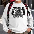 Trails And Whips Excite Me Rzr Sxs Offroad Riding Life Sweatshirt Gifts for Old Men