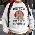 Never Underestimate An Old Man With A Dd 214 September Sweatshirt Gifts for Old Men