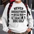 Never Underestimate An Old Man With A Disk Golf Humor Sweatshirt Gifts for Old Men